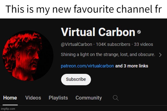 Sauce> https://www.youtube.com/@VirtualCarbon | This is my new favourite channel fr | made w/ Imgflip meme maker