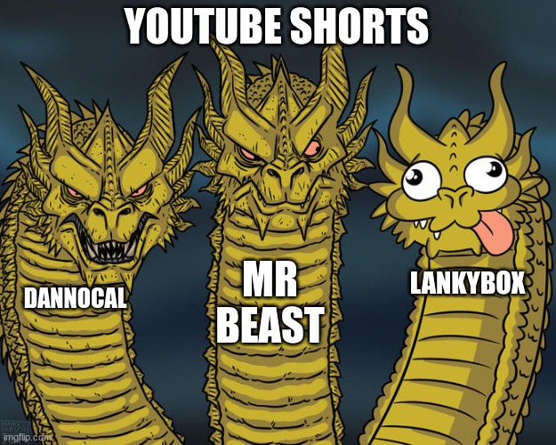 comedy then now | YOUTUBE SHORTS; MR BEAST; LANKYBOX; DANNOCAL | image tagged in three-headed dragon,youtube,shorts,then vs now,comedy,cringe | made w/ Imgflip meme maker