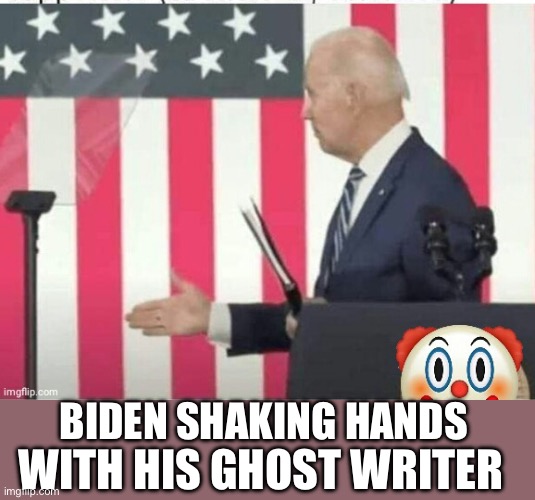 Biden shake hands with nobody | BIDEN SHAKING HANDS WITH HIS GHOST WRITER | image tagged in biden shake hands with nobody | made w/ Imgflip meme maker