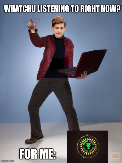 Matpat Laptop | WHATCHU LISTENING TO RIGHT NOW? FOR ME: | image tagged in matpat laptop | made w/ Imgflip meme maker