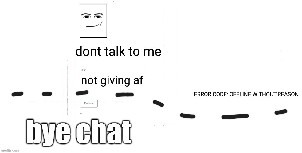 see y'all tomorrow | bye chat | image tagged in offline without reason announcement temp,bye chat | made w/ Imgflip meme maker
