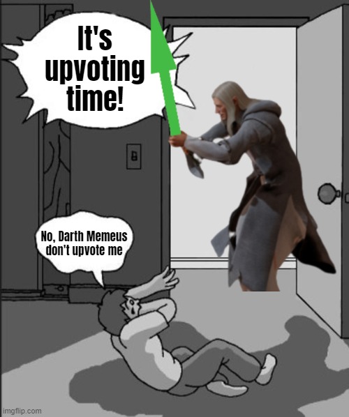 Its goofy time! (blank) | It's upvoting time! No, Darth Memeus don't upvote me | image tagged in its goofy time blank | made w/ Imgflip meme maker