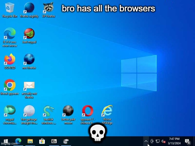 bro has all the browsers ??? | bro has all the browsers; 💀 | image tagged in bro,has,all,the,browsers | made w/ Imgflip meme maker