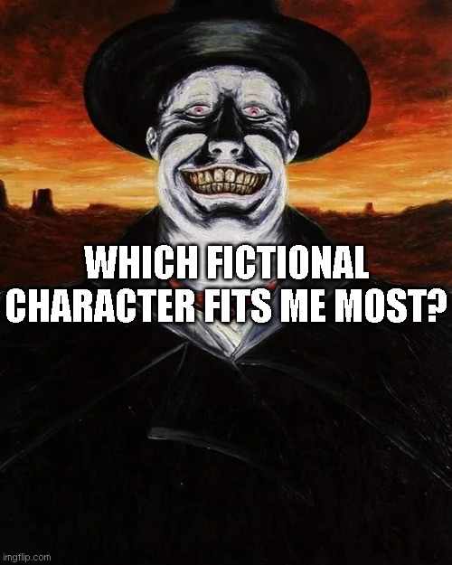 The Judge (Blood Meridian) | WHICH FICTIONAL CHARACTER FITS ME MOST? | image tagged in the judge blood meridian | made w/ Imgflip meme maker