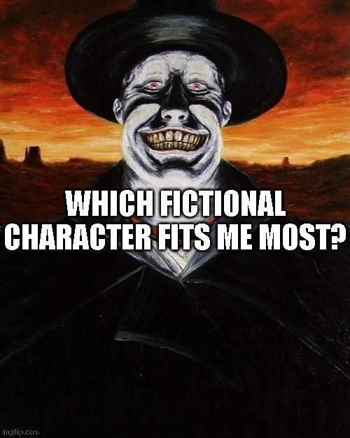 Which fictional fits me the most? | image tagged in which fictional fits me the most | made w/ Imgflip meme maker