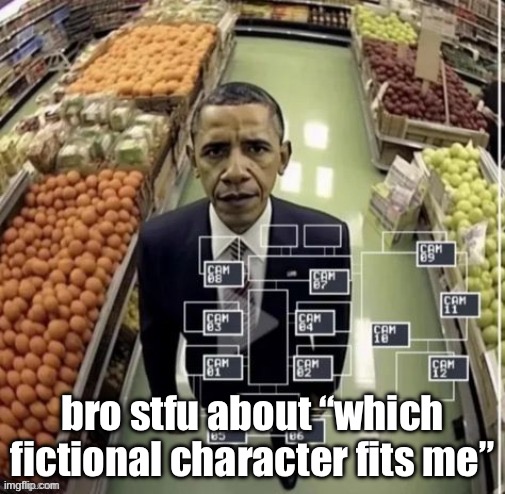 Five nights at obamas | bro stfu about “which fictional character fits me” | image tagged in five nights at obamas | made w/ Imgflip meme maker