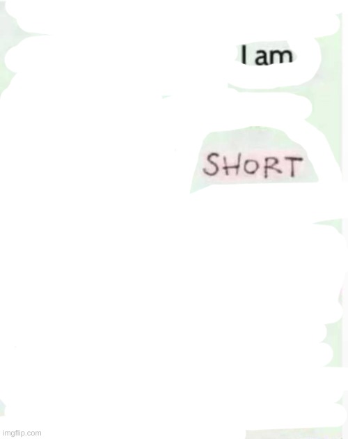 i am short | image tagged in based on my profile what do you think i am | made w/ Imgflip meme maker