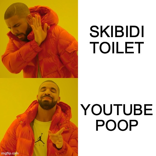 Drake Hotline Bling Meme | SKIBIDI TOILET; YOUTUBE POOP | image tagged in memes,drake hotline bling | made w/ Imgflip meme maker