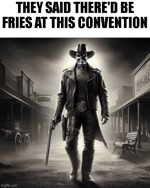THEY SAID THERE'D BE FRIES AT THIS CONVENTION | made w/ Imgflip meme maker
