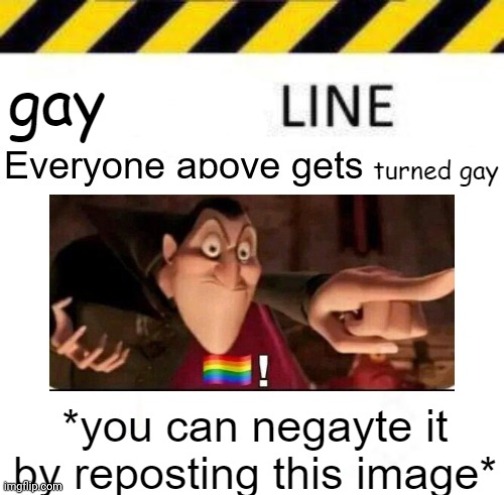 doesn't that make you gay? | image tagged in gay line | made w/ Imgflip meme maker