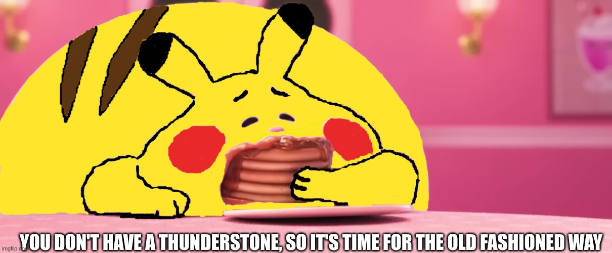 Alolan Raichu idea | YOU DON'T HAVE A THUNDERSTONE, SO IT'S TIME FOR THE OLD FASHIONED WAY | image tagged in memes,funny,pokemon,pop culture,disney | made w/ Imgflip meme maker