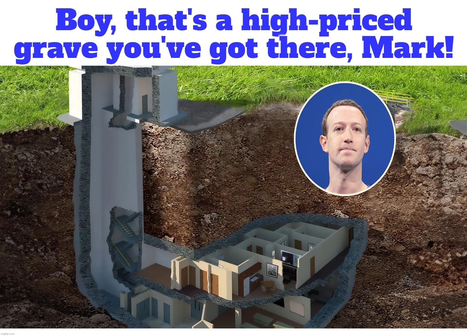 Take a Look at Mark Zuckerberg's high-priced grave! | image tagged in mark zuckerberg,doomsday bunker,doomsday,graveyard,mr krabs am i really going to have to defile this grave for | made w/ Imgflip meme maker