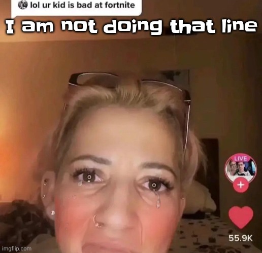 Overreaction | I am not doing that line | image tagged in overreaction | made w/ Imgflip meme maker