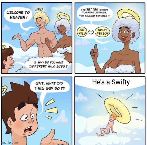 Be a Swifty. | He's a Swifty | image tagged in halo sizes on cloud 9 | made w/ Imgflip meme maker
