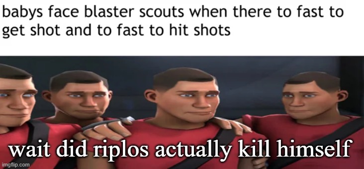 wait did riplos actually kill himself | made w/ Imgflip meme maker