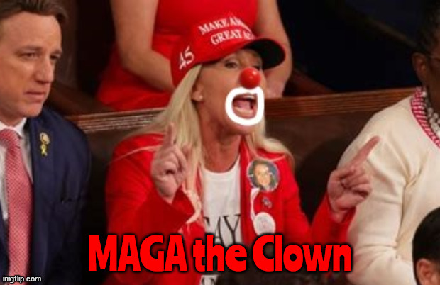 Congressional Clown Act | image tagged in maga the clown,mtg,sotu address,neanderthal,the geene slime,butt ugly | made w/ Imgflip meme maker