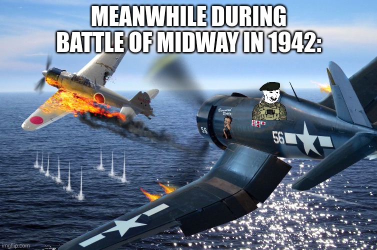 MEANWHILE DURING BATTLE OF MIDWAY IN 1942: | made w/ Imgflip meme maker