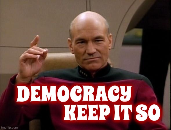 Democracy. Keep It So. Vote For Joe. | DEMOCRACY; KEEP IT SO | image tagged in picard make it so,trump unfit unqualified dangerous,make it so,star trek the next generation,joe biden,memes | made w/ Imgflip meme maker