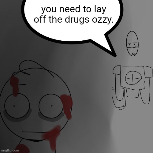 bro got silly | you need to lay off the drugs ozzy. | made w/ Imgflip meme maker