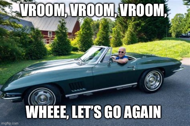 One for a cognitive test | VROOM, VROOM, VROOM, WHEEE, LET’S GO AGAIN | image tagged in biden had it rough,biden,democrats,incompetence,dementia | made w/ Imgflip meme maker