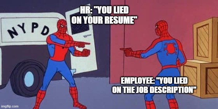 Spider Man Double | HR: "YOU LIED ON YOUR RESUME"; EMPLOYEE: "YOU LIED ON THE JOB DESCRIPTION" | image tagged in spider man double | made w/ Imgflip meme maker