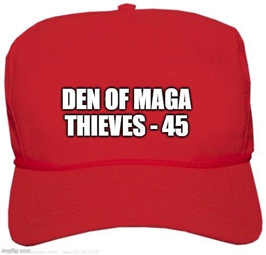 blank red MAGA BIGGLY LIES hat | DEN OF MAGA
THIEVES - 45 | image tagged in blank red maga hat,commie,fascist,dictator,putin cheers,trump lies | made w/ Imgflip meme maker