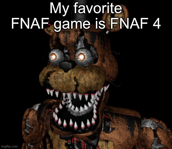 Perfect horror game | My favorite FNAF game is FNAF 4 | image tagged in nightmare freddy shocked | made w/ Imgflip meme maker