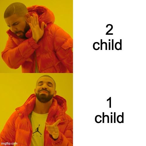 Drake Hotline Bling Meme | 2 child; 1 child | image tagged in memes,drake hotline bling | made w/ Imgflip meme maker
