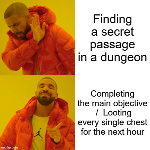 The struggle between completing the game's goals and the irresistible urge to grab all the shiny loot | Finding a secret passage in a dungeon; Completing the main objective  /  Looting every single chest for the next hour | image tagged in memes,drake hotline bling,gaming | made w/ Imgflip meme maker
