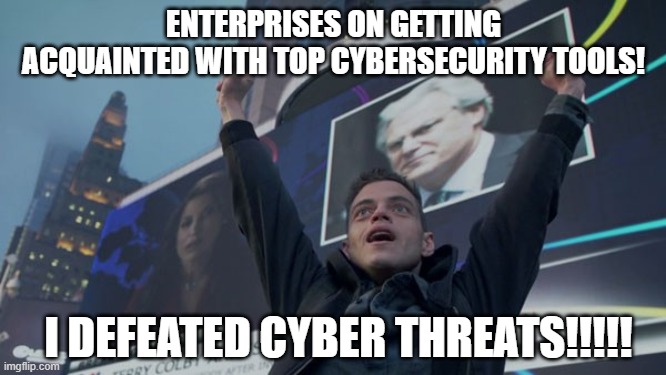Mr. Robot it's happening | ENTERPRISES ON GETTING ACQUAINTED WITH TOP CYBERSECURITY TOOLS! I DEFEATED CYBER THREATS!!!!! | image tagged in mr robot it's happening | made w/ Imgflip meme maker