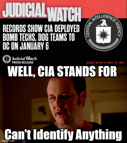 The know who planted it... Still No Arrests... WHY? | WELL, CIA STANDS FOR; Can't Identify Anything | image tagged in jake from state farm,cia,cannot identify anything,no suspects,no arrests,plenty of camera footage to identify perp | made w/ Imgflip meme maker