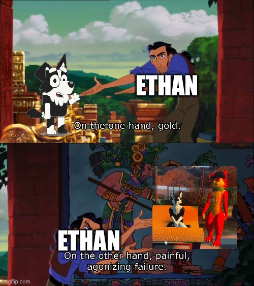 Mackenzie meme | ETHAN; ETHAN | image tagged in road to el dorado gold and failure | made w/ Imgflip meme maker