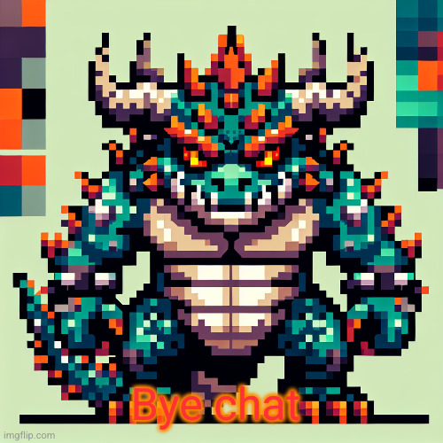 Bowser's AI template | Bye chat | image tagged in bowser's ai template | made w/ Imgflip meme maker