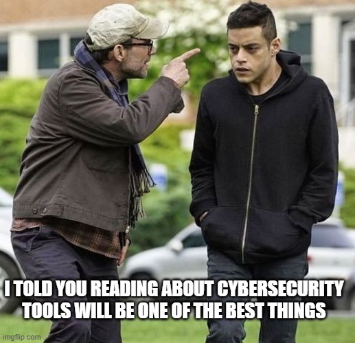 Mr Robot pointing | I TOLD YOU READING ABOUT CYBERSECURITY TOOLS WILL BE ONE OF THE BEST THINGS | image tagged in mr robot pointing | made w/ Imgflip meme maker