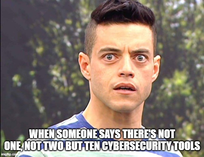Mr robot  | WHEN SOMEONE SAYS THERE'S NOT ONE, NOT TWO BUT TEN CYBERSECURITY TOOLS | image tagged in mr robot | made w/ Imgflip meme maker