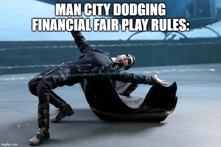 City Crime | MAN CITY DODGING FINANCIAL FAIR PLAY RULES: | image tagged in matrix neo dodging bullets,finanacial fair play,man city,cheats | made w/ Imgflip meme maker
