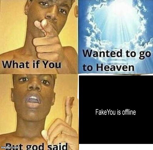 What if you wanted to go to Heaven | image tagged in what if you wanted to go to heaven | made w/ Imgflip meme maker