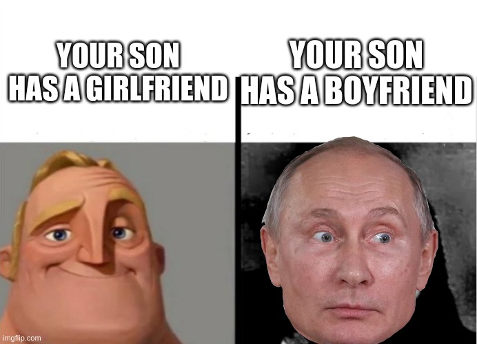 Teacher's Copy | YOUR SON HAS A GIRLFRIEND YOUR SON HAS A BOYFRIEND | image tagged in teacher's copy | made w/ Imgflip meme maker