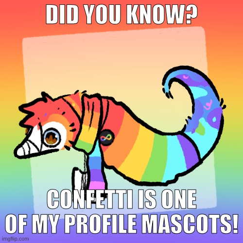Confetti | DID YOU KNOW? CONFETTI IS ONE OF MY PROFILE MASCOTS! | image tagged in confetti | made w/ Imgflip meme maker