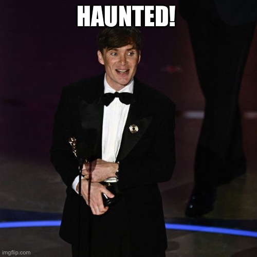 Cork’s own | HAUNTED! | image tagged in oppenheimer,oscars | made w/ Imgflip meme maker
