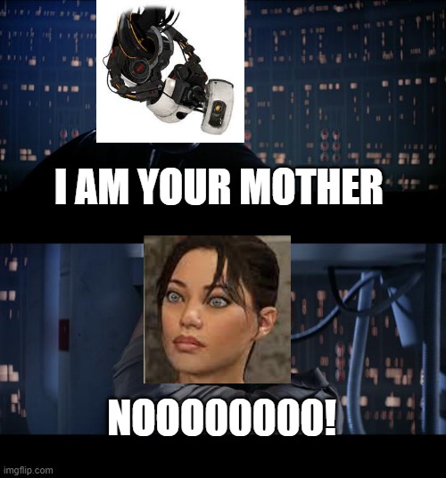 Star Wars No | I AM YOUR MOTHER; NOOO00000! | image tagged in memes,star wars no | made w/ Imgflip meme maker