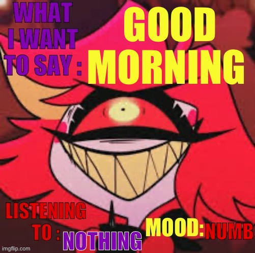 Wowzers | GOOD MORNING; NOTHING; NUMB | image tagged in wowzers | made w/ Imgflip meme maker