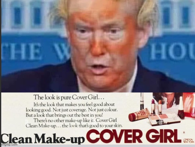 Trump Cover Girl | image tagged in donald trump,cover girl,bad makeup,donald trump the clown,fuck donald trump,trump sucks | made w/ Imgflip meme maker