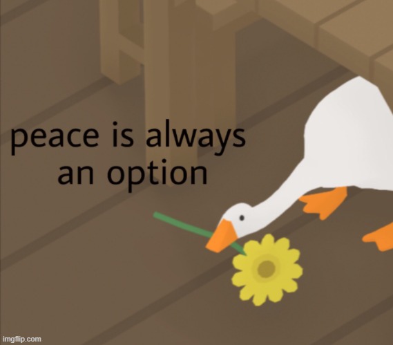 peace was always an option | image tagged in peace was always an option | made w/ Imgflip meme maker