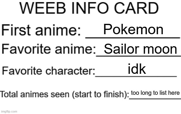 Weeb info card | Pokemon Sailor moon idk too long to list here | image tagged in weeb info card | made w/ Imgflip meme maker
