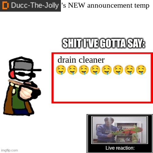 tasty drink | drain cleaner 🤤🤤🤤🤤🤤🤤🤤🤤 | image tagged in ducc-the-jolly's brand new announcement temp | made w/ Imgflip meme maker