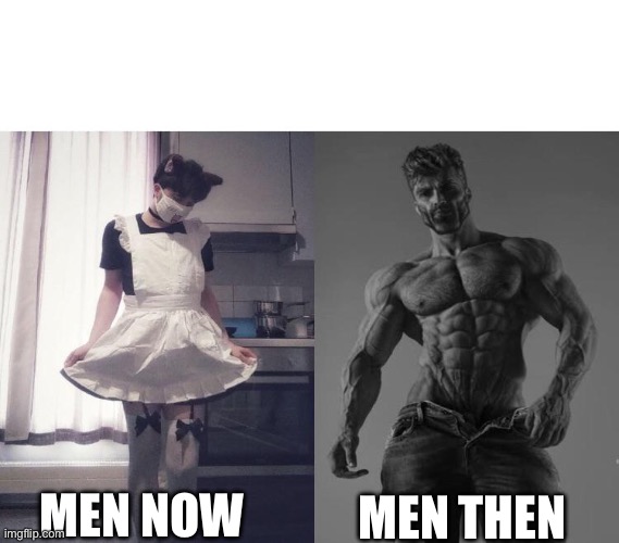 I feel sorry for this generation | MEN THEN; MEN NOW | image tagged in giga chad vs femboy | made w/ Imgflip meme maker