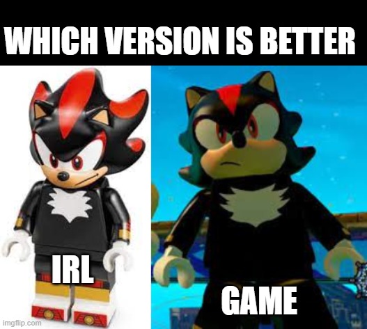 WHICH VERSION IS BETTER; IRL; GAME | made w/ Imgflip meme maker