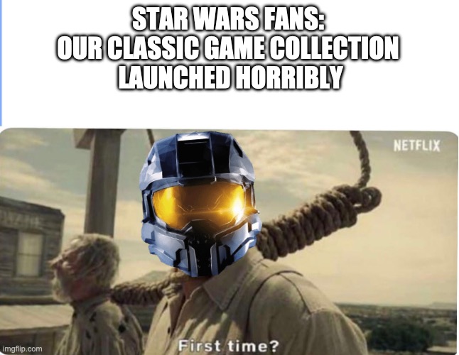 Battlefront failed like MCC | STAR WARS FANS: 
OUR CLASSIC GAME COLLECTION 
LAUNCHED HORRIBLY | image tagged in first time,star wars battlefront,halo,gaming | made w/ Imgflip meme maker