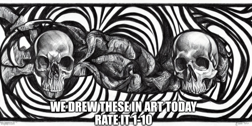 WE DREW THESE IN ART TODAY
RATE IT 1-10 | image tagged in fun | made w/ Imgflip meme maker